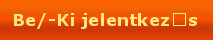 Be/-Ki jelentkez�s